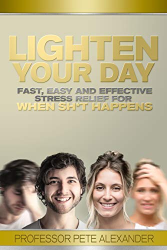 Free: Lighten Your Day: Fast, Easy and Effective Stress Relief for When Sh*t Happens