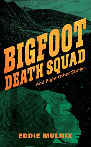 Free: Bigfoot Death Squad and Eight Other Stories