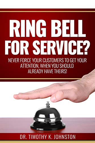 Free: Ring Bell for Service? Never Force Your Customers to Get Your Attention, When You Should Already Have Theirs!