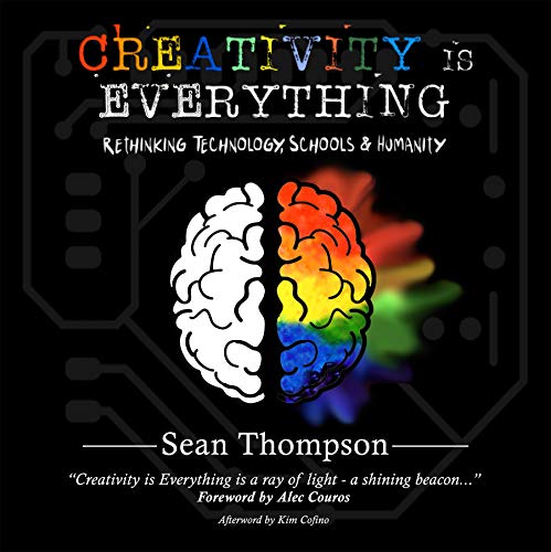 Free: Creativity is Everything: Rethinking Technology, Schools & Humanity