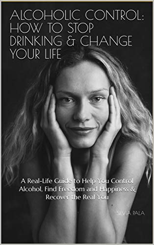 Free: Alcoholic Control: How to Stop Drinking & Change Your Life