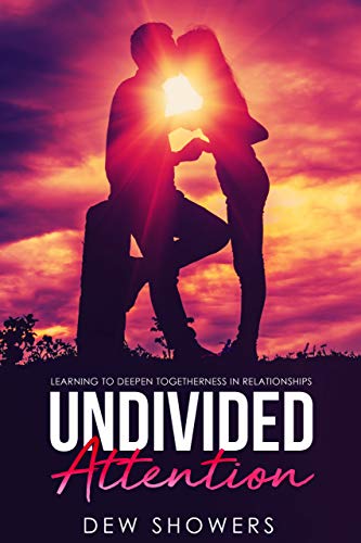 Free: Undivided Attention: Learning To Deepen Togetherness In Your Relationship
