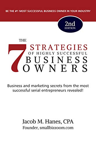 Free: The 7 Strategies of Highly Successful Business Owners: Business and Marketing Secrets from the Most Successful Serial Entrepreneurs Revealed!