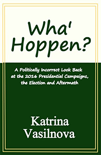Free: Wha’ Hoppen? A Politically Incorrect Look Back at the 2016 Presidential Campaigns, the Election and Aftermath