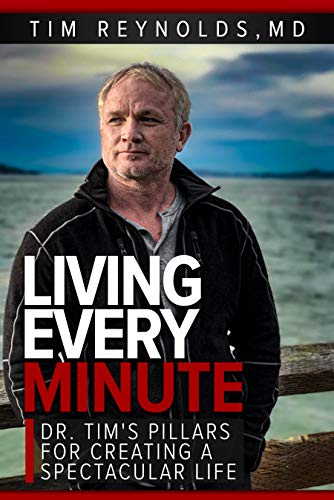 Free: Living Every Minute: Dr. Tim’s Pillars for Creating a Spectacular Life