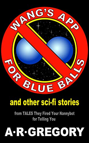 “Wang’s App For Blue Balls” And Other Sci-Fi Stories