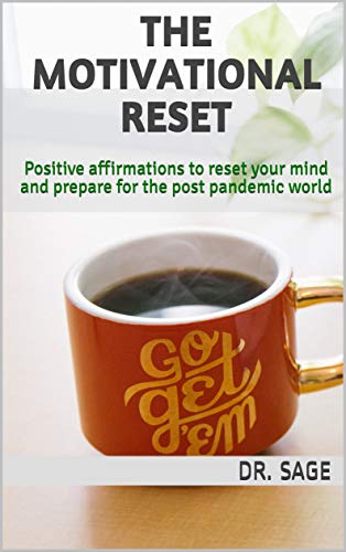 The Motivational Reset: Positive affirmations to reset your mind and prepare for the post pandemic world
