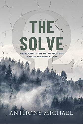 Free: The Solve: Finding Forrest Fenn’s Fortune and Leaking the Lie That Endangered His Legacy