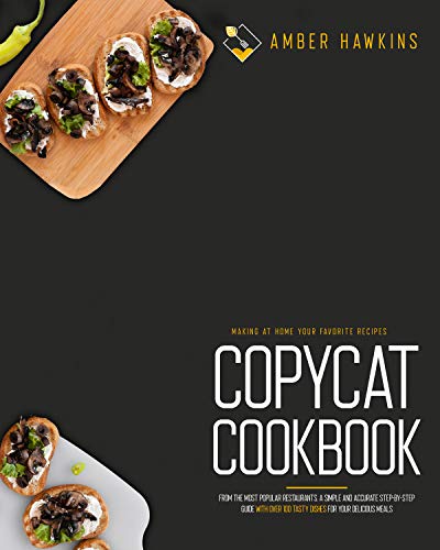 Free: Copycat Cookbook: Making at Home Your Favorite Recipes from the Most Popular Restaurants. A Simple and Accurate Step-By-Step Guide with Over 100 Tasty Dishes for Your Delicious Meals