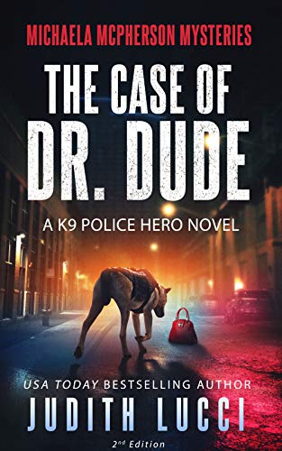 The Case of Dr Dude: A K9 Police Hero Novel