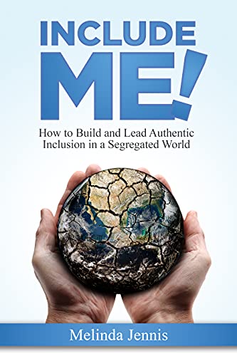 Free: Include ME!: How to Build and Lead Authentic Inclusion in a Segregated World