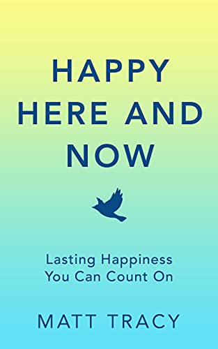 Free: Happy Here and Now: Lasting Happiness You Can Count On