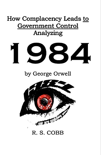 Discovering How Complacency Leads to Government Control by Analyzing Nineteen Eighty-Four by George Orwell