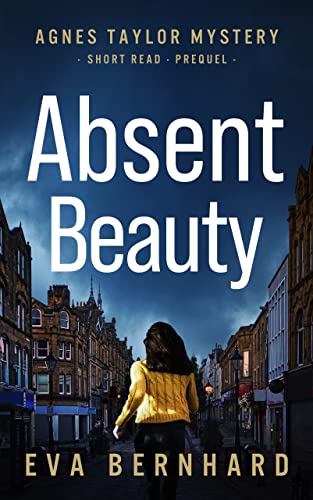 Free: Absent Beauty (Agnes Taylor Mystery – Short Read Prequel)
