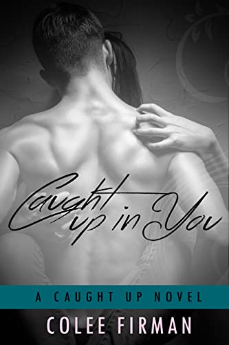 Free: Caught Up In You (A Caught Up Novel Book 1)