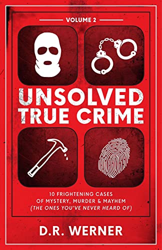 Free: Unsolved True Crime – 10 Frightening Cases of Mystery, Murder & Mayhem (The Ones You’ve Never Heard of) Volume 2
