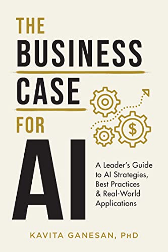 The Business Case for AI: A Leader’s Guide to AI Strategies, Best Practices & Real-World Applications