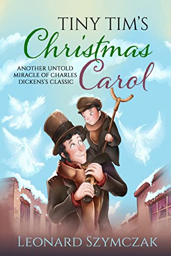 Tiny Tim’s Christmas Carol: Another Untold Miracle of Charles Dickens’s Classic