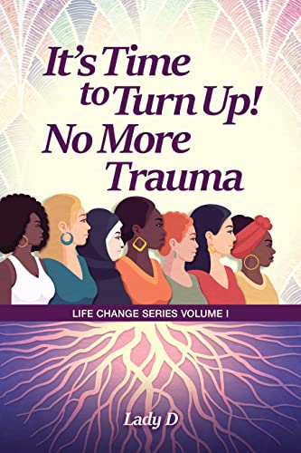 It’s Time to Turn Up! No More Trauma (Life Change Series Book 1)