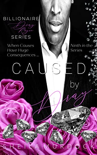Caused by Dray: Billionaire Dray Royce Series #9