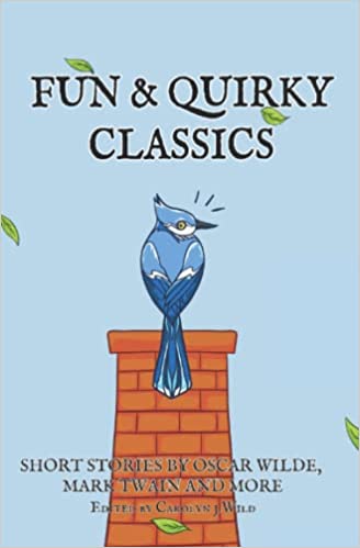 Fun & Quirky Classics: Short Stories by Oscar Wilde, Mark Twain and More