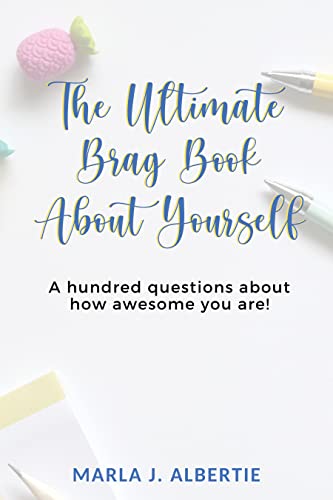 THE ULTIMATE BRAG BOOK ABOUT YOURSELF: A hundred questions about how awesome you are!