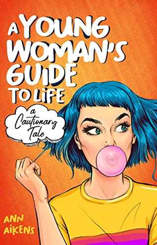 Free: A Young Woman’s Guide to Life: A Cautionary Tale