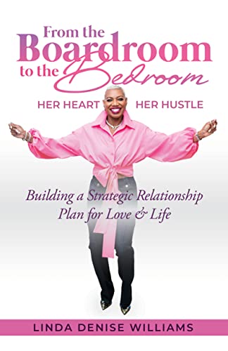 From the Boardroom to the Bedroom | Her Heart Her Hustle: Building a Strategic Relationship Plan for Love & Life