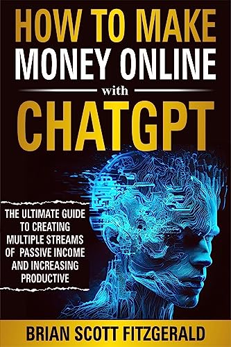 Free: How to Make Money Online with ChatGPT: The Ultimate Guide to Creating Multiple Streams of Passive Income and Increasing Productivity