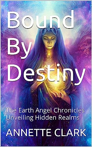 Free: Bound By Destiny: The Earth Angel Chronicles Unveiling Hidden Realms