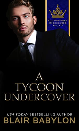 A Tycoon Undercover: A Billionaires in Love Romance (Billionaires in Disguise)