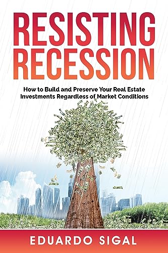 Free: Resisting Recession: How to Build and Preserve Your Real Estate Investments Regardless of Market Conditions