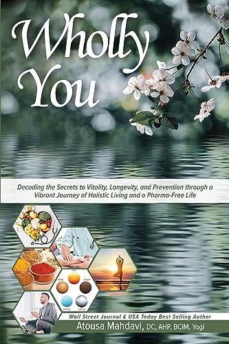 Free: Wholly You: Decoding the Secrets to Vitality, Longevity, and Prevention through a Vibrant Journey of Holistic Living and a Pharma-Free Life