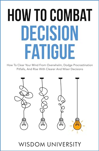How To Combat Decision Fatigue