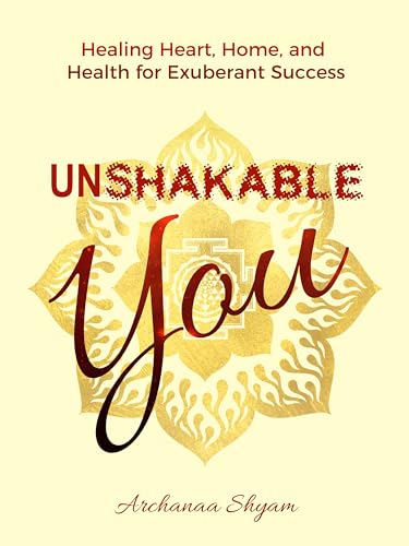 Free: UNSHAKABLE YOU: Healing Heart, Home, and Health for Exuberant Success