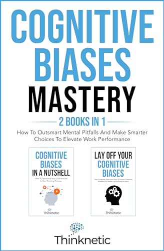 Cognitive Biases Mastery – 2 Books In 1