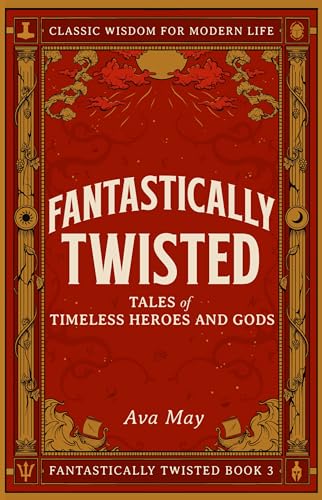 Free: Fantastically Twisted: Tales of Timeless Heroes and Gods