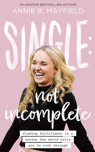 Single: Not Incomplete: Finding fulfillment in a season the world tells you to rush through