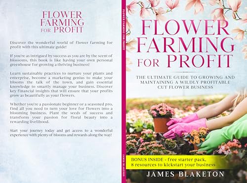 Free: Flower Farming For Profit, The Ultimate Guide To Growing And Maintaining A Wildly Profitable Cut Flower Business