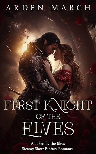 First Knight of the Elves: A Taken by the Elves, Steamy Short Fantasy Romance