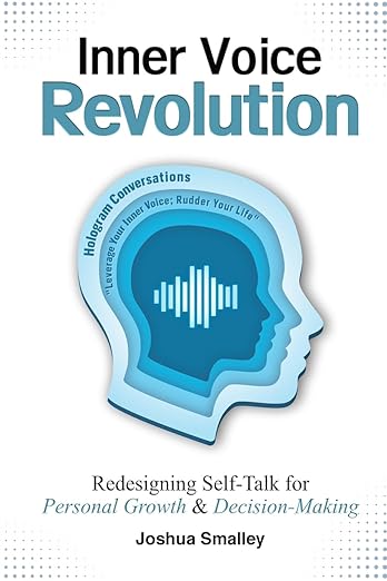 Inner Voice Revolution: Redesigning Self-Talk for Personal Growth & Decision-Making