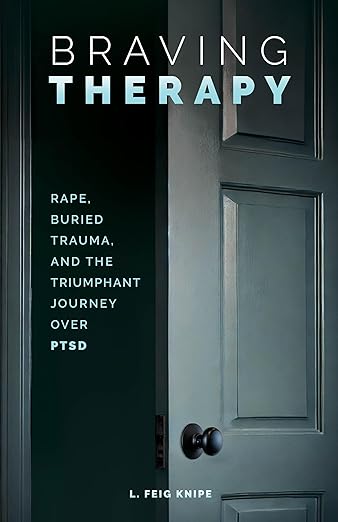 Braving Therapy: Rape, Buried Trauma, and the Triumphant Journey Over PTSD