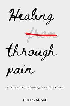 Free: Healing Through Pain: A Journey Through Suffering Toward Inner Peace