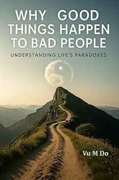 Why Good Things Happen to Bad People