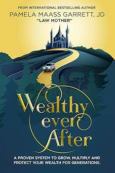 Free: Wealthy Ever After: A Proven System to Grow, Multiply and Protect Your Wealth for Generations