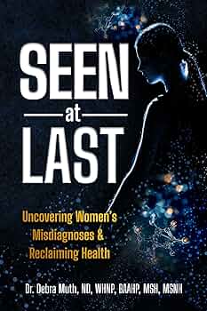 Free: Seen At Last: Uncovering Women’s Misdiagnoses & Reclaiming Health