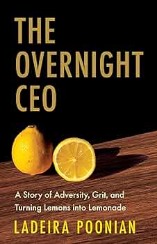 The Overnight CEO: A Story of Adversity, Grit, and Turning Lemons into Lemonade