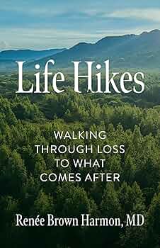 Life Hikes: Walking Through Loss to What Comes After