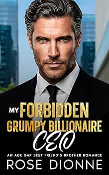 My Forbidden Grumpy Billionaire CEO:  An Age Gap Best Friend’s Brother Romance