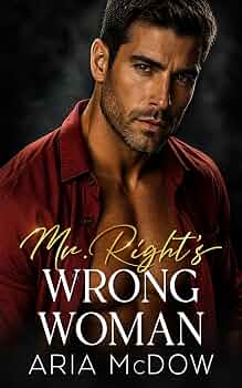 Mr. Right’s Wrong Woman